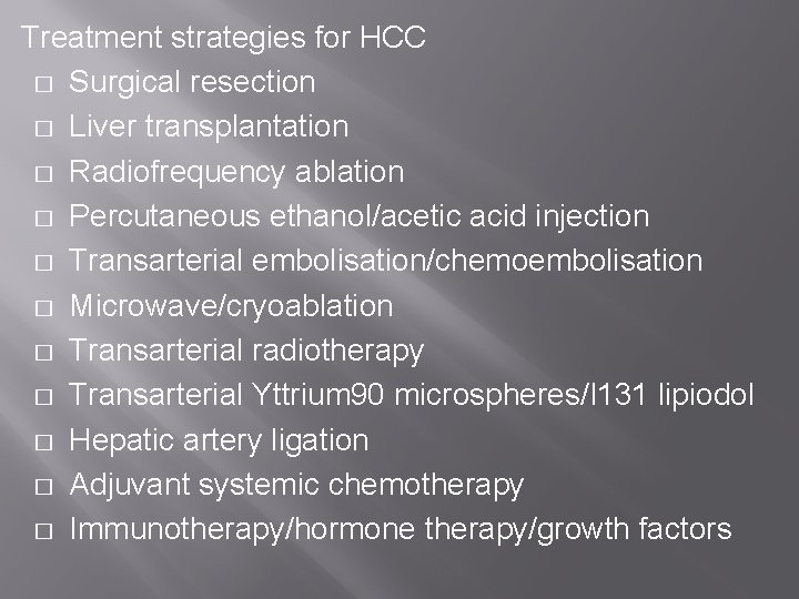 Treatment strategies for HCC � Surgical resection � Liver transplantation � Radiofrequency ablation �