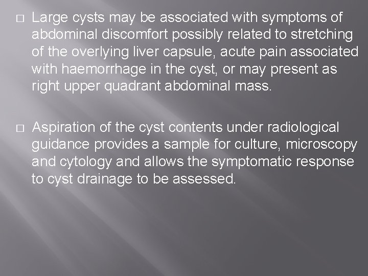 � Large cysts may be associated with symptoms of abdominal discomfort possibly related to