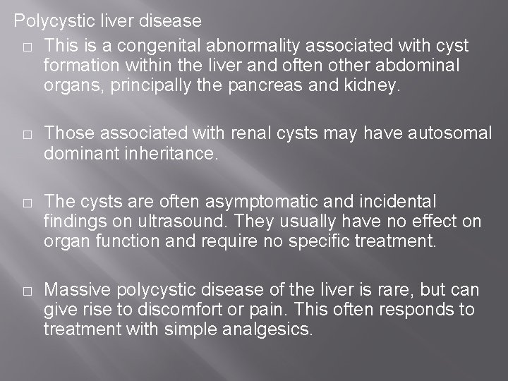 Polycystic liver disease � This is a congenital abnormality associated with cyst formation within