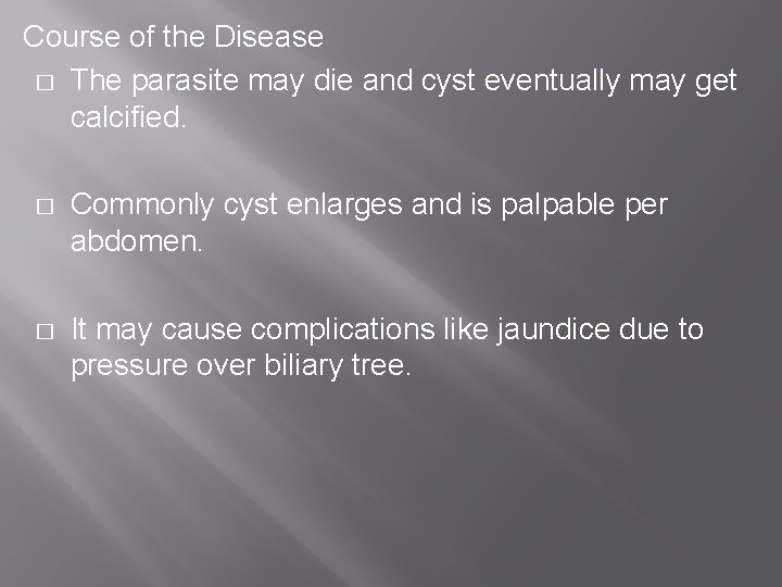 Course of the Disease � The parasite may die and cyst eventually may get