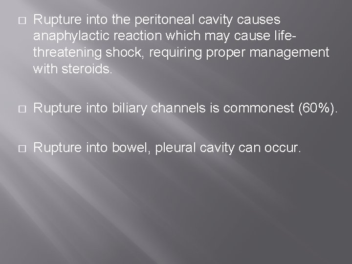 � Rupture into the peritoneal cavity causes anaphylactic reaction which may cause lifethreatening shock,