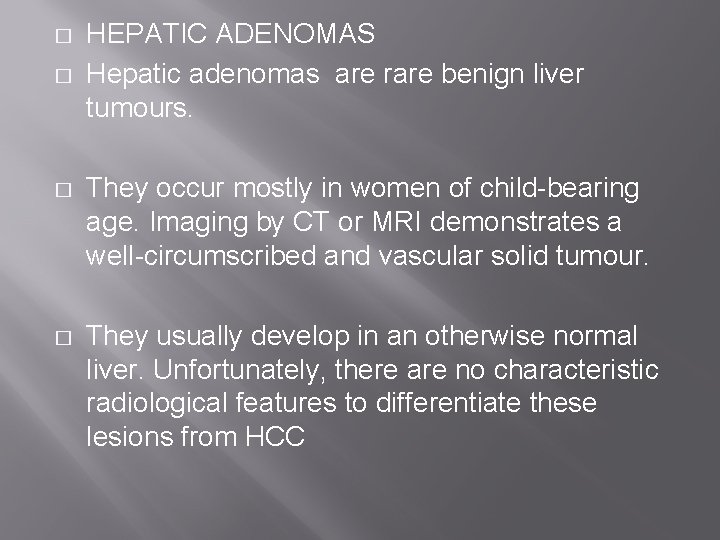 � � HEPATIC ADENOMAS Hepatic adenomas are rare benign liver tumours. � They occur