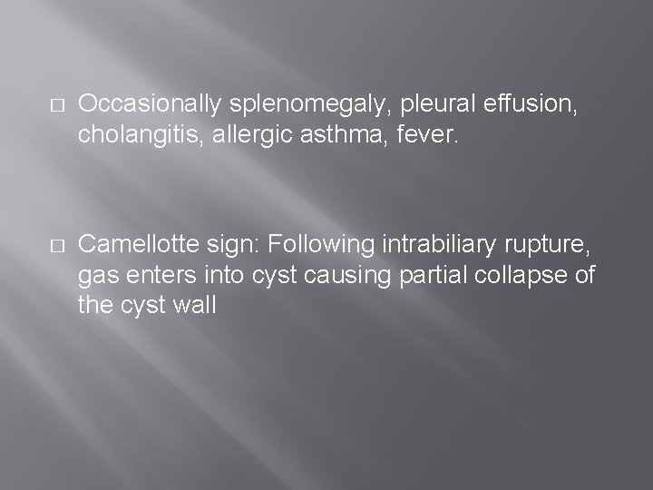 � Occasionally splenomegaly, pleural effusion, cholangitis, allergic asthma, fever. � Camellotte sign: Following intrabiliary