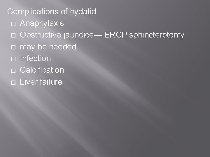 Complications of hydatid � Anaphylaxis � Obstructive jaundice— ERCP sphincterotomy � may be needed