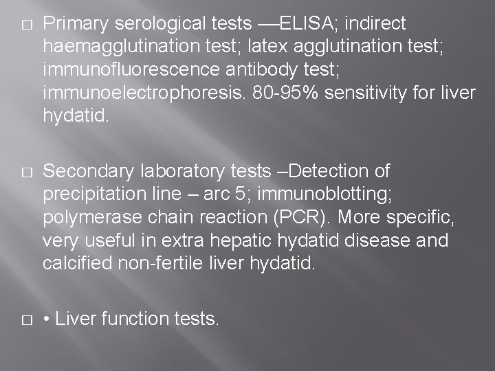 � Primary serological tests ––ELISA; indirect haemagglutination test; latex agglutination test; immunofluorescence antibody test;