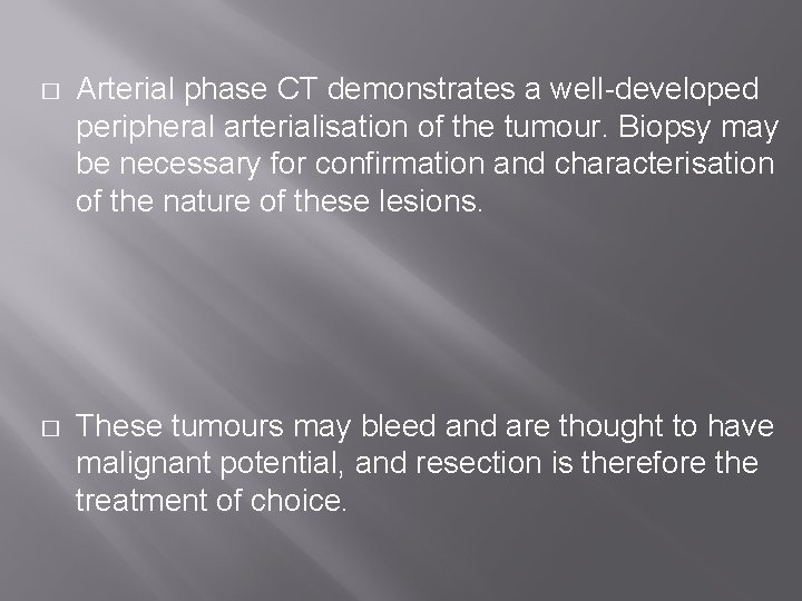 � Arterial phase CT demonstrates a well-developed peripheral arterialisation of the tumour. Biopsy may