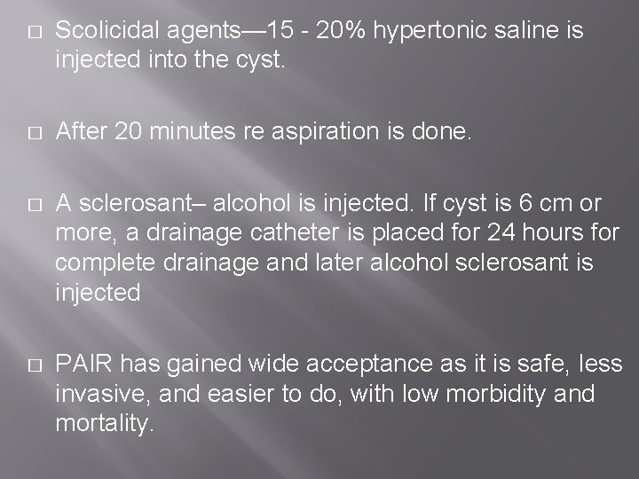 � Scolicidal agents— 15 - 20% hypertonic saline is injected into the cyst. �