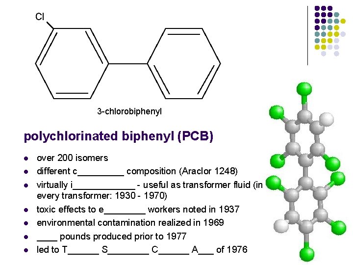 Cl 3 -chlorobiphenyl polychlorinated biphenyl (PCB) l l l l over 200 isomers different