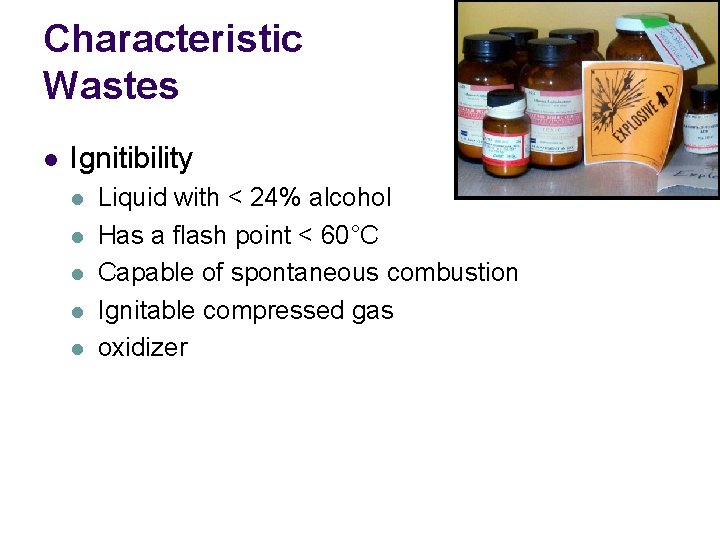 Characteristic Wastes l Ignitibility l l l Liquid with < 24% alcohol Has a