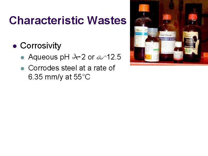 Characteristic Wastes l Corrosivity l l Aqueous p. H 2 or 12. 5 Corrodes
