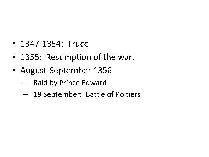  • 1347 -1354: Truce • 1355: Resumption of the war. • August-September 1356