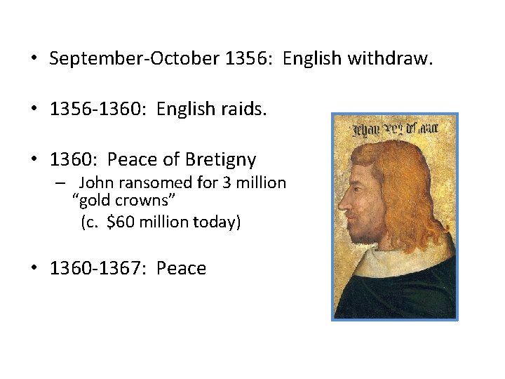  • September-October 1356: English withdraw. • 1356 -1360: English raids. • 1360: Peace