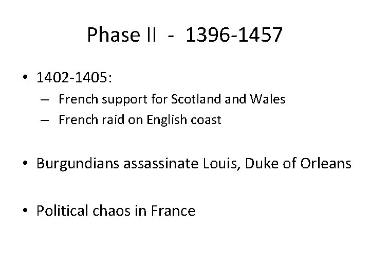 Phase II - 1396 -1457 • 1402 -1405: – French support for Scotland Wales