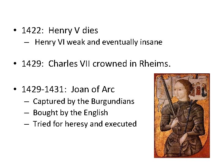  • 1422: Henry V dies – Henry VI weak and eventually insane •