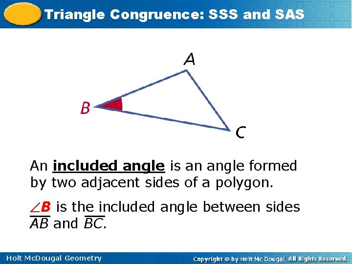 Triangle Congruence: SSS and SAS An included angle is an angle formed by two Triangle Congruence: SSS and SAS An included angle is an angle formed by two