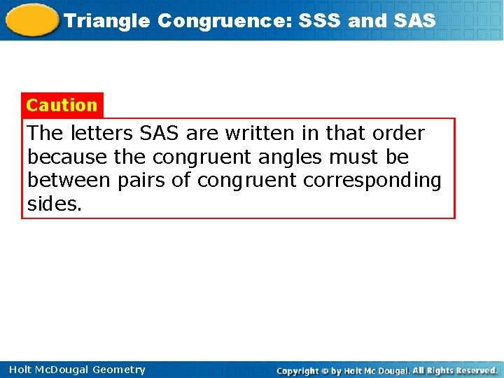 Triangle Congruence: SSS and SAS Caution The letters SAS are written in that order Triangle Congruence: SSS and SAS Caution The letters SAS are written in that order