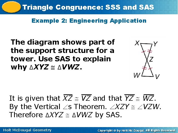 Triangle Congruence: SSS and SAS Example 2: Engineering Application The diagram shows part of Triangle Congruence: SSS and SAS Example 2: Engineering Application The diagram shows part of