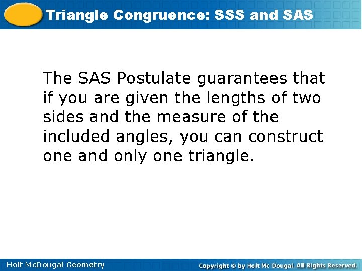 Triangle Congruence: SSS and SAS The SAS Postulate guarantees that if you are given Triangle Congruence: SSS and SAS The SAS Postulate guarantees that if you are given