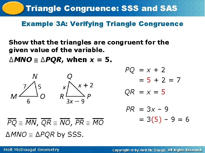 Triangle Congruence: SSS and SAS Example 3 A: Verifying Triangle Congruence Show that the Triangle Congruence: SSS and SAS Example 3 A: Verifying Triangle Congruence Show that the