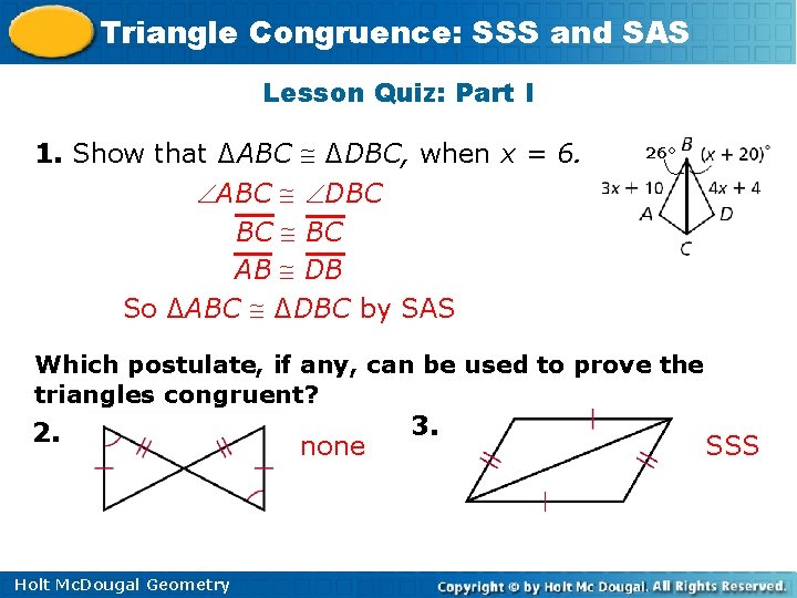 Triangle Congruence: SSS and SAS Lesson Quiz: Part I 1. Show that ∆ABC ∆DBC, Triangle Congruence: SSS and SAS Lesson Quiz: Part I 1. Show that ∆ABC ∆DBC,