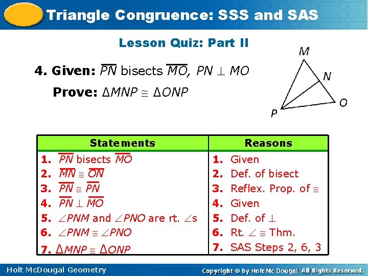 Triangle Congruence: SSS and SAS Lesson Quiz: Part II 4. Given: PN bisects MO, Triangle Congruence: SSS and SAS Lesson Quiz: Part II 4. Given: PN bisects MO,