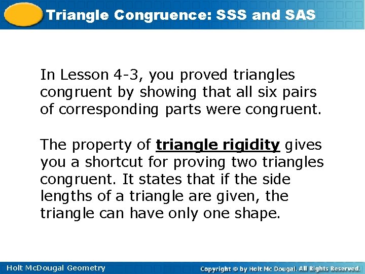 Triangle Congruence: SSS and SAS In Lesson 4 -3, you proved triangles congruent by Triangle Congruence: SSS and SAS In Lesson 4 -3, you proved triangles congruent by