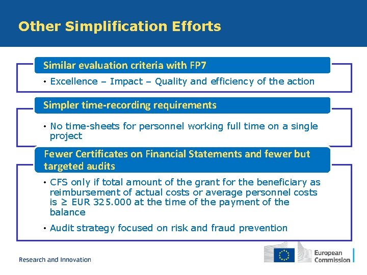Other Simplification Efforts Similar evaluation criteria with FP 7 • Excellence – Impact –