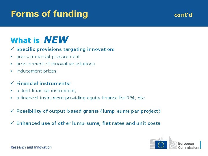 Forms of funding What is NEW ü Specific provisions targeting innovation: • pre-commercial procurement