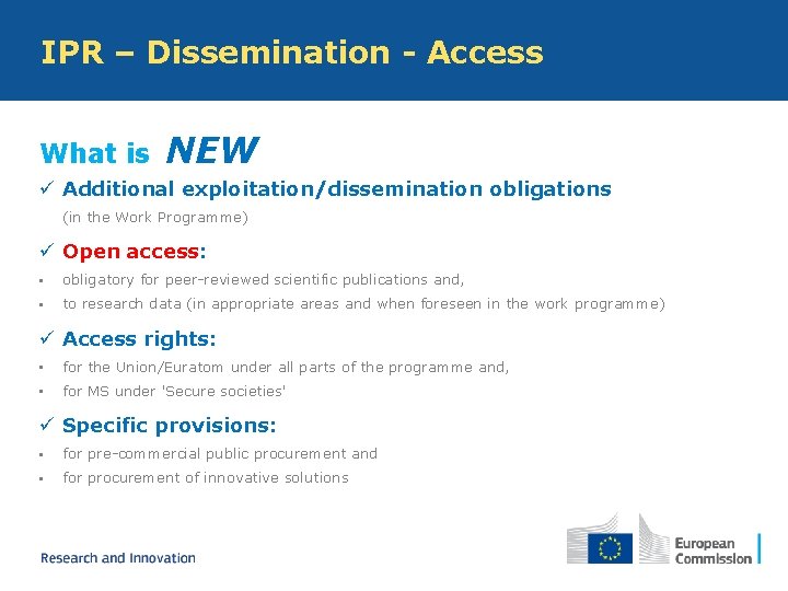 IPR – Dissemination - Access What is NEW ü Additional exploitation/dissemination obligations (in the