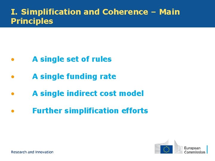 I. Simplification and Coherence – Main Principles • A single set of rules •