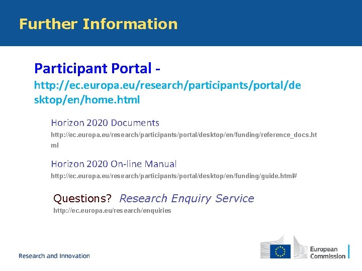 Further Information Participant Portal - http: //ec. europa. eu/research/participants/portal/de sktop/en/home. html Horizon 2020 Documents