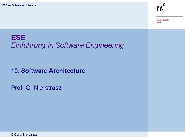 ESE — Software Architecture ESE Einführung in Software Engineering 10. Software Architecture Prof. O.