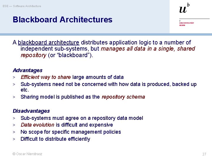 ESE — Software Architecture Blackboard Architectures A blackboard architecture distributes application logic to a