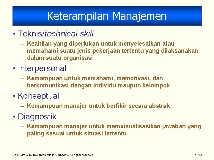 Keterampilan Manajemen • Teknis/technical skill – Keahlian yang diperlukan untuk menyelesaikan atau memahami suatu