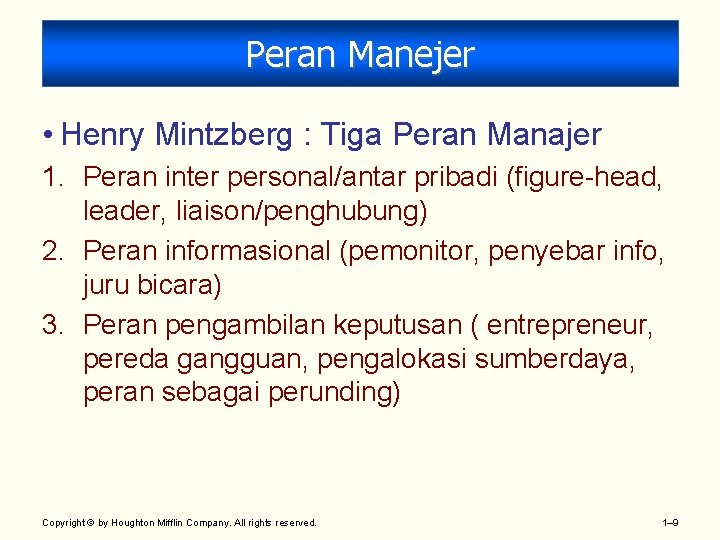 Peran Manejer • Henry Mintzberg : Tiga Peran Manajer 1. Peran inter personal/antar pribadi Peran Manejer • Henry Mintzberg : Tiga Peran Manajer 1. Peran inter personal/antar pribadi