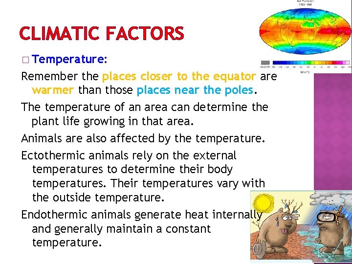 CLIMATIC FACTORS � Temperature: Remember the places closer to the equator are warmer than