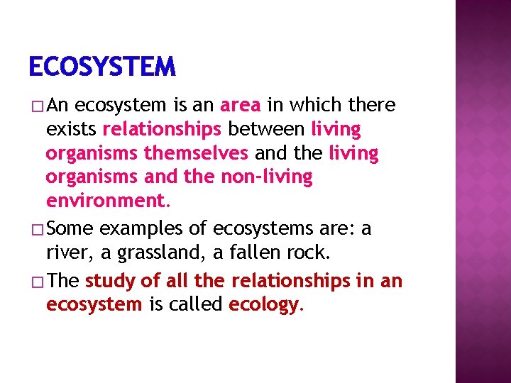 ECOSYSTEM � An ecosystem is an area in which there exists relationships between living