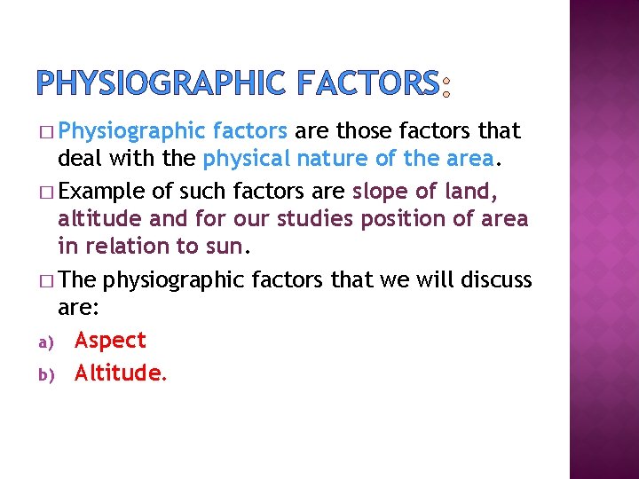 PHYSIOGRAPHIC FACTORS � Physiographic factors are those factors that deal with the physical nature