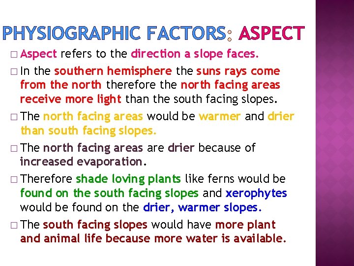 PHYSIOGRAPHIC FACTORS ASPECT � Aspect refers to the direction a slope faces. � In