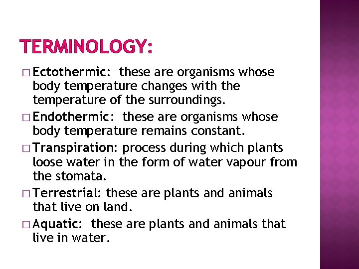 TERMINOLOGY: � Ectothermic: these are organisms whose body temperature changes with the temperature of