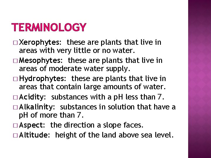 TERMINOLOGY � Xerophytes: these are plants that live in areas with very little or