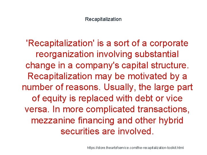 Recapitalization 1 'Recapitalization' is a sort of a corporate reorganization involving substantial change in