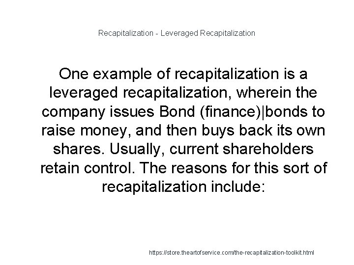 Recapitalization - Leveraged Recapitalization One example of recapitalization is a leveraged recapitalization, wherein the