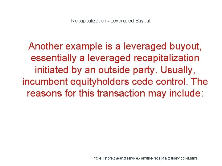 Recapitalization - Leveraged Buyout 1 Another example is a leveraged buyout, essentially a leveraged