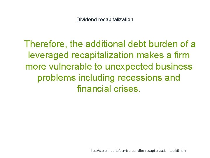 Dividend recapitalization 1 Therefore, the additional debt burden of a leveraged recapitalization makes a