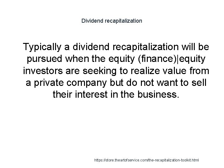 Dividend recapitalization 1 Typically a dividend recapitalization will be pursued when the equity (finance)|equity