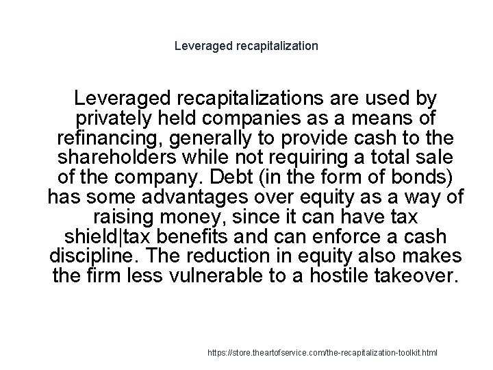 Leveraged recapitalizations are used by privately held companies as a means of refinancing, generally