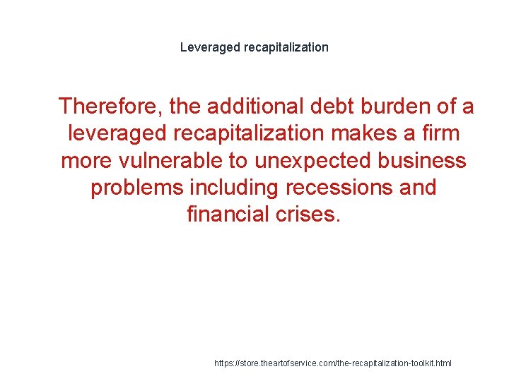 Leveraged recapitalization 1 Therefore, the additional debt burden of a leveraged recapitalization makes a