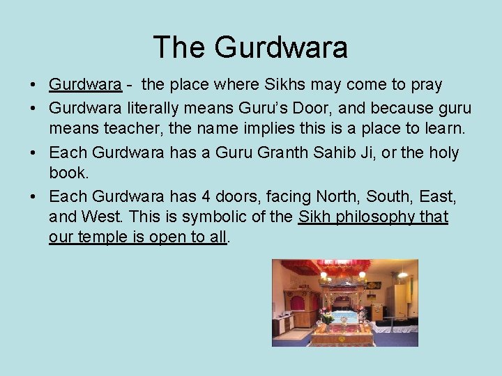The Gurdwara • Gurdwara - the place where Sikhs may come to pray •