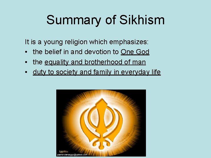 Summary of Sikhism It is a young religion which emphasizes: • the belief in